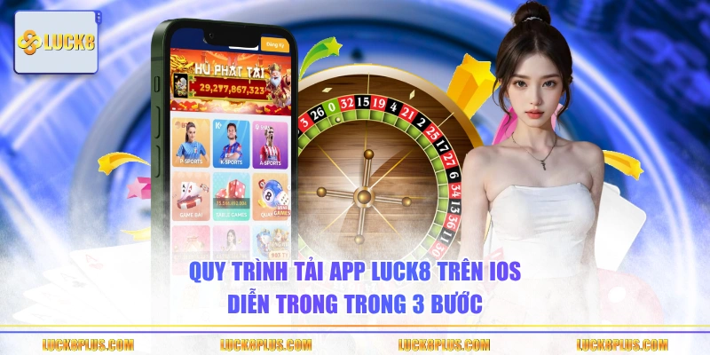 Quy trình tải app LUCK8 trên iOS diễn trong trong 3 bước